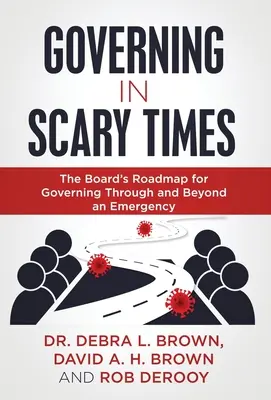 Zarządzanie w strasznych czasach: Mapa drogowa zarządu do zarządzania w sytuacjach kryzysowych i poza nimi - Governing in Scary Times: The Board's Roadmap for Governing Through and Beyond an Emergency