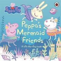 Świnka Peppa: Przyjaciele syrenki Peppy - książka z klapkami do podnoszenia - Peppa Pig: Peppa's Mermaid Friends - A Lift-the-Flap Book