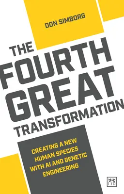Czwarta wielka transformacja: Tworzenie nowego gatunku ludzkiego za pomocą sztucznej inteligencji i inżynierii genetycznej - The Fourth Great Transformation: Creating a New Human Species with AI and Genetic Engineering