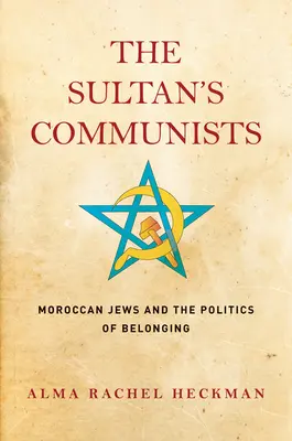 Komuniści sułtana: Marokańscy Żydzi i polityka przynależności - The Sultan's Communists: Moroccan Jews and the Politics of Belonging