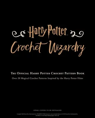 Harry Potter: Szydełkowe wzory dla czarodziejów Harry Potter Crafts: Oficjalna książka z wzorami do szydełkowania dla Harry'ego Pottera - Harry Potter: Crochet Wizardry Crochet Patterns Harry Potter Crafts: The Official Harry Potter Crochet Pattern Book