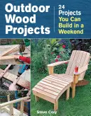 Projekty z drewna na świeżym powietrzu: 24 projekty, które można zbudować w weekend - Outdoor Wood Projects: 24 Projects You Can Build in a Weekend