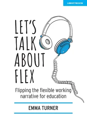 Porozmawiajmy o elastyczności: Odwracanie narracji o elastycznej pracy w edukacji - Let's Talk about Flex: Flipping the Flexible Working Narrative for Education