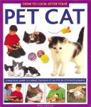 Jak dbać o kota: praktyczny przewodnik po opiece nad zwierzętami domowymi, zdjęcia krok po kroku - How to Look After Your Pet Cat: A Practical Guide to Caring for Your Pet, in Step-By-Step Photographs