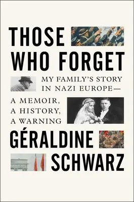 Ci, którzy zapomnieli: Historia mojej rodziny w nazistowskiej Europie - wspomnienia, historia, ostrzeżenie - Those Who Forget: My Family's Story in Nazi Europe - A Memoir, a History, a Warning