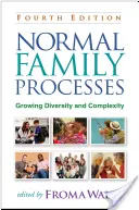 Normalne procesy rodzinne, wydanie czwarte: Rosnąca różnorodność i złożoność - Normal Family Processes, Fourth Edition: Growing Diversity and Complexity