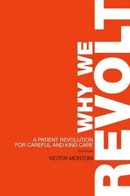 Dlaczego się buntujemy: Rewolucja pacjentów na rzecz troskliwej i życzliwej opieki - Why We Revolt: A Patient Revolution for Careful and Kind Care