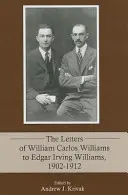 Listy Williama Carlosa Williamsa do Edgara Irvinga Williamsa, 1902-1912 - The Letters of William Carlos Williams to Edgar Irving Williams, 1902-1912