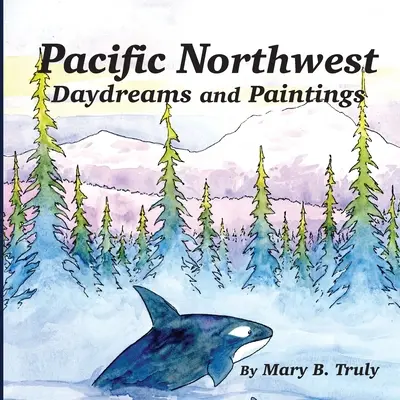 Marzenia i obrazy północno-zachodniego Pacyfiku - Pacific Northwest Daydreams and Paintings