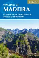 Spacery po Maderze: 60 tras na Maderze i Porto Santo - Walking in Madeira: 60 Routes on Madeira and Porto Santo