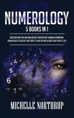 Numerologia: 5 książek w 1: Odkryj, kim jesteś i zdekoduj swoje przeznaczenie poprzez wróżenie, numerologię, astrologię i tarota na maszt - Numerology: 5 Books in 1: Discover Who You Are and Decode Your Destiny through Divination, Numerology, Astrology and Tarot to Mast