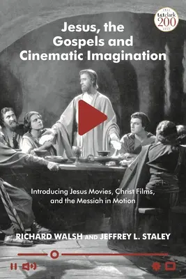 Jezus, Ewangelie i filmowa wyobraźnia: Przedstawiamy filmy o Jezusie, filmy o Chrystusie i Mesjasza w ruchu - Jesus, the Gospels, and Cinematic Imagination: Introducing Jesus Movies, Christ Films, and the Messiah in Motion