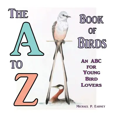 Księga ptaków od A do Z, ABC dla młodych miłośników ptaków - The A to Z Book of Birds, An ABC for Young Bird Lovers