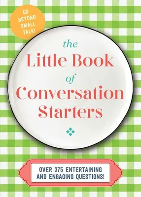 The Little Book of Conversation Starters: 375 zabawnych i wciągających pytań! - The Little Book of Conversation Starters: 375 Entertaining and Engaging Questions!