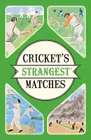 Najdziwniejsze mecze krykieta - niezwykłe, ale prawdziwe historie z ponad stu lat krykieta - Cricket's Strangest Matches - Extraordinary but true stories from over a century of cricket