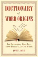 Słownik pochodzenia słów: Historia ponad 8000 słów w języku angielskim - Dictionary of Word Origins: The Histories of More Than 8,000 English-Language Words