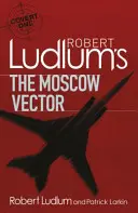 Robert Ludlum's The Moscow Vector - powieść Covert-One - Robert Ludlum's The Moscow Vector - A Covert-One Novel