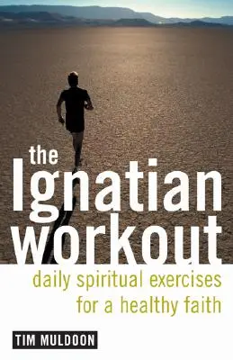 Ignacjański trening: Codzienne ćwiczenia dla zdrowej wiary - The Ignatian Workout: Daily Exercises for a Healthy Faith