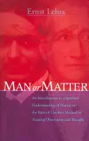 Człowiek czy materia: Wprowadzenie do duchowego rozumienia natury w oparciu o metodę Goethego treningu obserwacji i myśli Człowiek czy materia? - Man or Matter: An Introduction to a Spiritual Understanding of Nature on the Basis of Goethe's Method of Training Observation and Tho