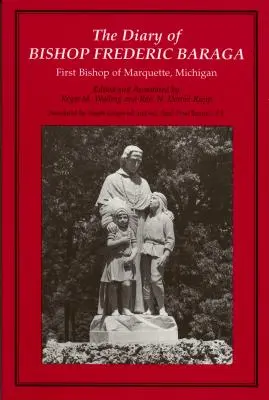 Dziennik biskupa Frederica Baragi: pierwszego biskupa Marquette w stanie Michigan (poprawiony) - The Diary of Bishop Frederic Baraga: First Bishop of Marquette, Michigan (Revised)