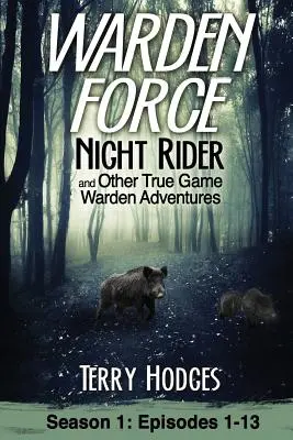 Warden Force: Nocny jeździec i inne prawdziwe przygody strażników zwierzyny łownej: Odcinki 1-13 - Warden Force: Night Rider and Other True Game Warden Adventures: Episodes 1-13