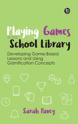 Gry w bibliotece szkolnej: Tworzenie lekcji opartych na grach i korzystanie z koncepcji grywalizacji - Playing Games in the School Library: Developing Game-Based Lessons and Using Gamification Concepts