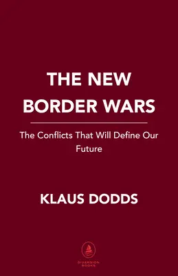 Nowe wojny graniczne: konflikty, które określą naszą przyszłość - The New Border Wars: The Conflicts That Will Define Our Future