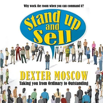 Wstań i sprzedawaj: Po co pracować w pokoju, kiedy możesz nim dowodzić? - Stand Up and Sell: Why work the room when you can command it?