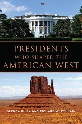 Prezydenci, którzy kształtowali amerykański Zachód - Presidents Who Shaped the American West