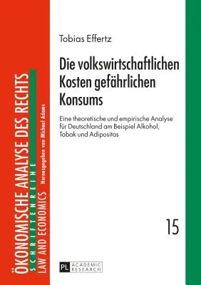 Ekonomiczne koszty niebezpiecznej konsumpcji: analiza teoretyczna i empiryczna dla Niemiec na przykładzie alkoholu, tytoniu i adipo - Die Volkswirtschaftlichen Kosten Gefaehrlichen Konsums: Eine Theoretische Und Empirische Analyse Fuer Deutschland Am Beispiel Alkohol, Tabak Und Adipo