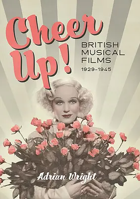 Rozchmurz się!: Brytyjskie filmy muzyczne, 1929-1945 - Cheer Up!: British Musical Films, 1929-1945