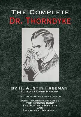 Kompletny doktor Thorndyke - tom 2: Krótkie historie (część I): Przypadki Johna Thorndyke'a - Śpiewająca kość, Tajemnica wielkiego portretu i Apokryficzny Ma - The Complete Dr. Thorndyke - Volume 2: Short Stories (Part I): John Thorndyke's Cases - The Singing Bone, The Great Portrait Mystery and Apocryphal Ma