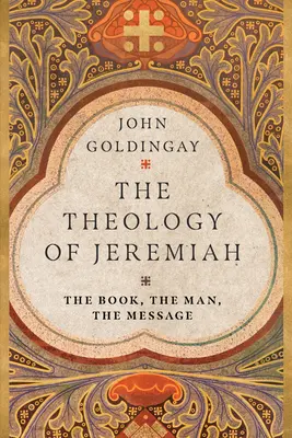 Teologia Jeremiasza: Księga, człowiek, przesłanie - The Theology of Jeremiah: The Book, the Man, the Message