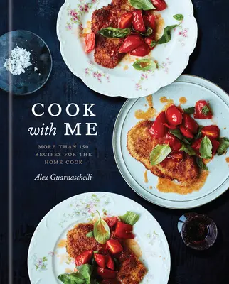 Gotuj ze mną: 150 przepisów dla domowych kucharzy: Książka kucharska - Cook with Me: 150 Recipes for the Home Cook: A Cookbook