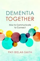 Demencja razem: Jak komunikować się, by łączyć - Dementia Together: How to Communicate to Connect