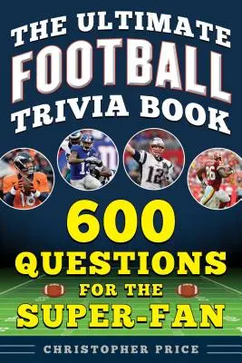 The Ultimate Football Trivia Book: 600 pytań dla super-fanów - The Ultimate Football Trivia Book: 600 Questions for the Super-Fan