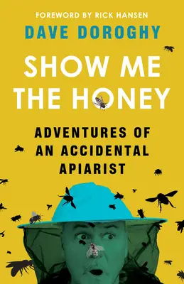 Pokaż mi miód: Przygody przypadkowego pszczelarza - Show Me the Honey: Adventures of an Accidental Apiarist