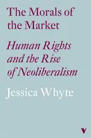 Moralność rynku (Lbe): Prawa człowieka a wzrost neoliberalizmu - The Morals of the Market (Lbe): Human Rights and the Rise of Neoliberalism