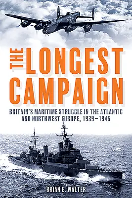 Najdłuższa kampania: Walka morska Wielkiej Brytanii na Atlantyku i w północno-zachodniej Europie, 1939-1945 - The Longest Campaign: Britain's Maritime Struggle in the Atlantic and Northwest Europe, 1939-1945