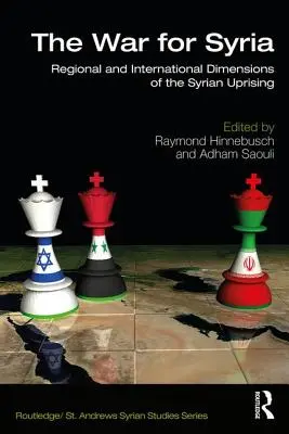 Wojna o Syrię: Regionalny i międzynarodowy wymiar powstania w Syrii - The War for Syria: Regional and International Dimensions of the Syrian Uprising