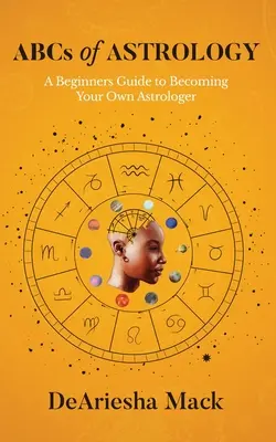 ABC astrologii (przewodnik dla początkujących, jak zostać własnym astrologiem)* Kolor - ABCs of Astrology (A Beginners Guide to Becoming your Own Astrologer)* Color