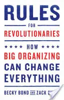 Zasady dla rewolucjonistów: Jak wielkie organizacje mogą zmienić wszystko - Rules for Revolutionaries: How Big Organizing Can Change Everything