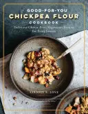 Mąka z ciecierzycy robi wszystko: Bezglutenowe, bezmleczne, wegetariańskie przepisy na każdy gust i porę roku - Chickpea Flour Does It All: Gluten-Free, Dairy-Free, Vegetarian Recipes for Every Taste and Season