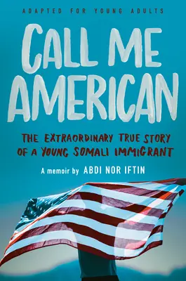 Call Me American (adaptacja dla młodych dorosłych): Niezwykła prawdziwa historia młodego somalijskiego imigranta - Call Me American (Adapted for Young Adults): The Extraordinary True Story of a Young Somali Immigrant