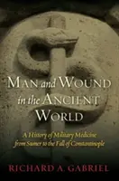 Człowiek i rana w świecie starożytnym: Historia medycyny wojskowej od Sumeru do upadku Konstantynopola - Man and Wound in the Ancient World: A History of Military Medicine from Sumer to the Fall of Constantinople