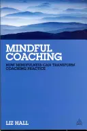 Mindful Coaching: Jak uważność może zmienić praktykę coachingową - Mindful Coaching: How Mindfulness Can Transform Coaching Practice