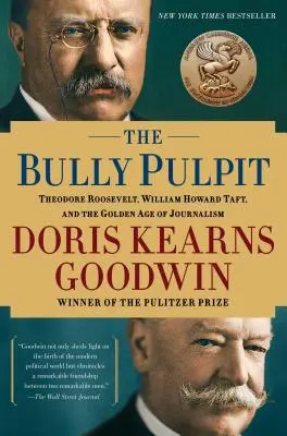 The Bully Pulpit: Theodore Roosevelt, William Howard Taft i złoty wiek dziennikarstwa - The Bully Pulpit: Theodore Roosevelt, William Howard Taft, and the Golden Age of Journalism