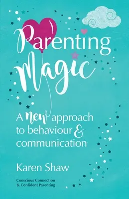 Magia rodzicielstwa: nowe podejście do zachowania i komunikacji - Parenting Magic: A new approach to behaviour and communication