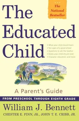 Wykształcone dziecko: Przewodnik dla rodziców od przedszkola do ósmej klasy - The Educated Child: A Parents Guide from Preschool Through Eighth Grade