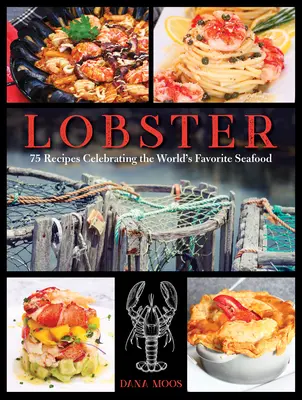 Homar: 75 przepisów na ulubione owoce morza na świecie - Lobster: 75 Recipes Celebrating the World's Favorite Seafood